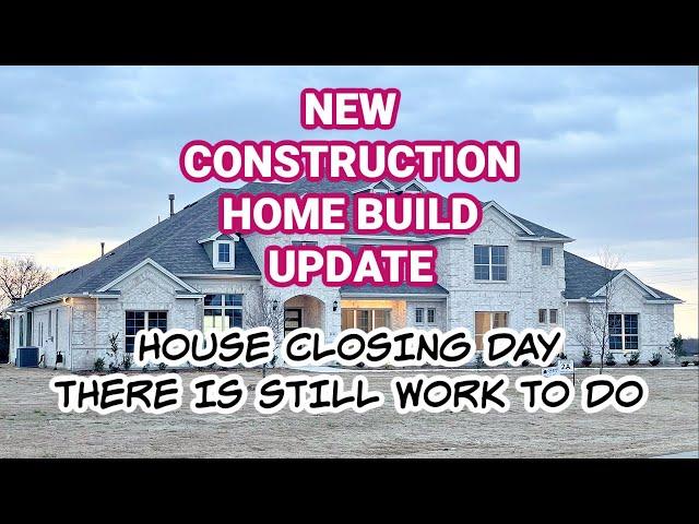 New Construction Home Build Update | Closing Day