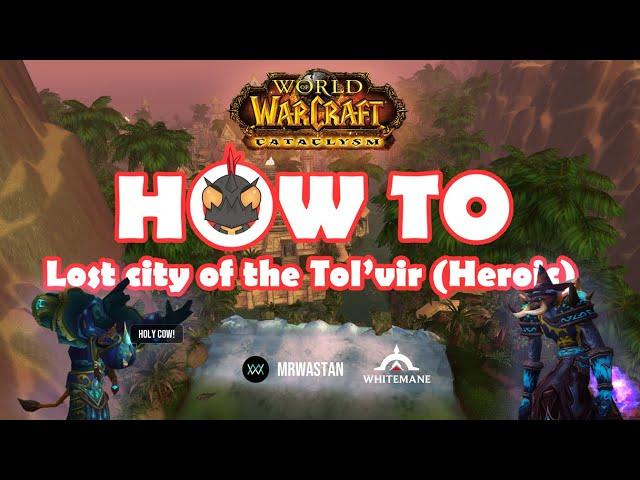 How to "The Lost City of Tol'vir" Heroic | World of warcraft Cataclysm Dungeon Walkthrough Series