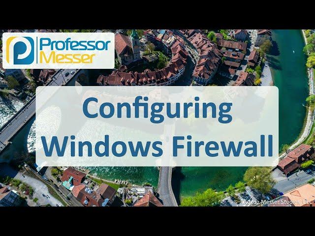 Configuring Windows Firewall - CompTIA A+ 220-1102 - 1.6