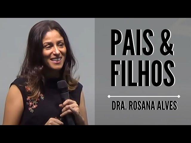 Dra. Rosana Alves - Pais e Filhos (Mensagem)