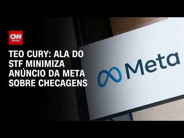 Teo Cury: Ala do STF minimiza anúncio da Meta sobre checagens | CNN 360º