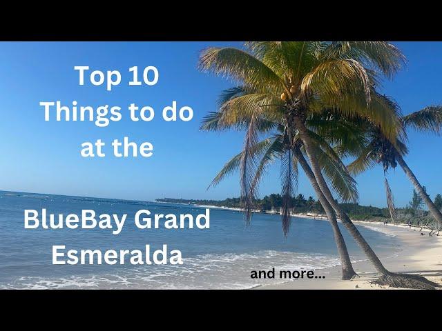 Our Top 10 Favorites about the BlueBay Grand Esmeralda