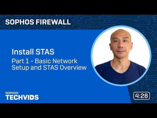 Sophos Firewall v18.5: Install STAS — Part 1 - Network Setup and STAS Overview