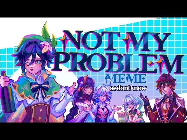 Not My Problem Meme | Genshin Impact Animation Meme | ft. The Archons