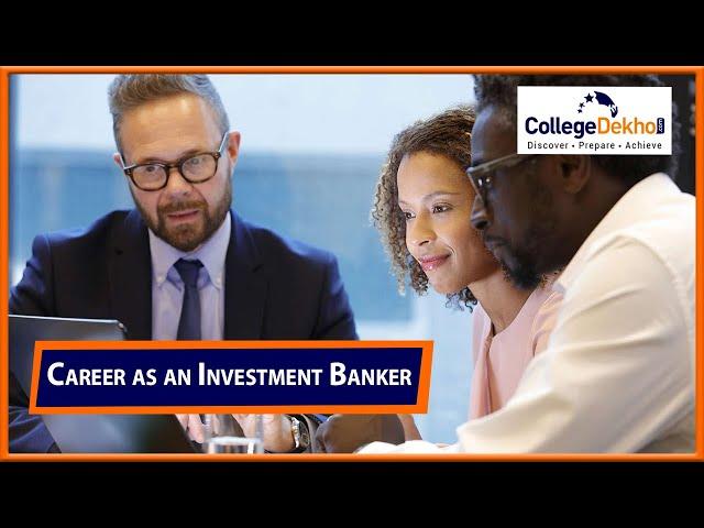 How to Become an Investment Banker: Eligibility, Job Roles, Salary, Top Colleges