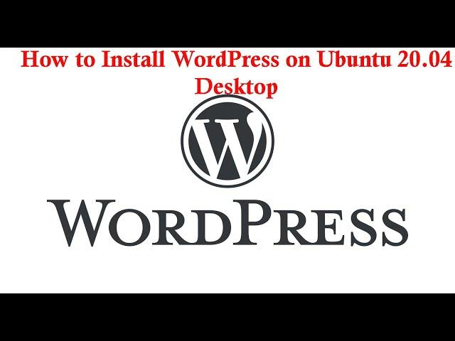 How to Install WordPress on Ubuntu 20.04 Desktop