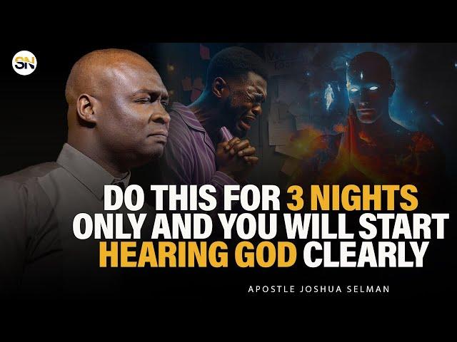 DO THIS FOR 3 NIGHTS ONLY AND YOU WILL START HEARING GOD CLEARLY  ||APOSTLE JOSHUA SELMAN