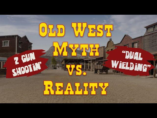 Old West Myth Vs. Reality: Dual Wielding Sixguns