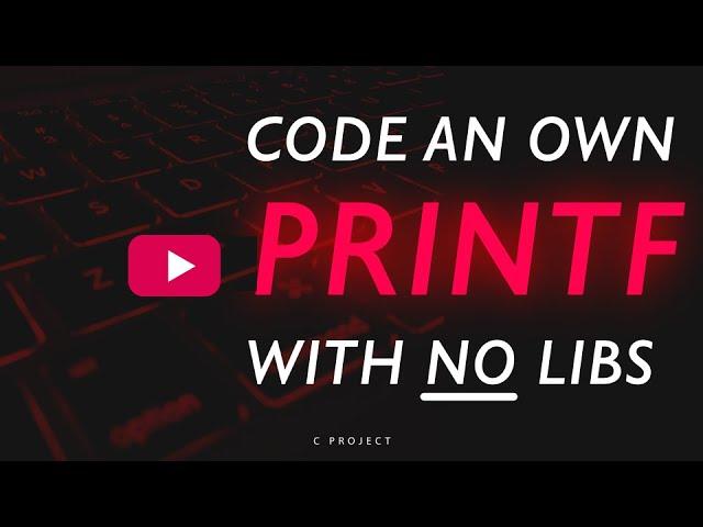 Project: Code your own PRINTF with zero libraries