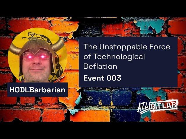 HODLBarbarian: The Unstoppable Force of Technological Deflation - Atlanta BitPlebs - (EVNT003)