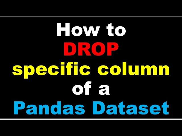 Python Pandas Tutorial | How to drop specific column of a Pandas Dataset