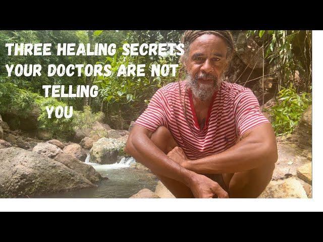 THREE SELF HEALING SECRETS- YOUR DOCTORS WILL NOT TELL YOU