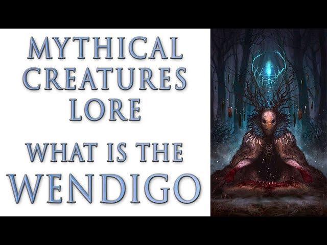 Mythical Creatures Lore - What is the Wendigo