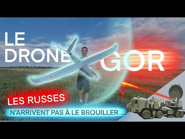 [/] GOR, LE DRONE QUE LES RUSSES N'ARRIVENT PAS À BROUILLER