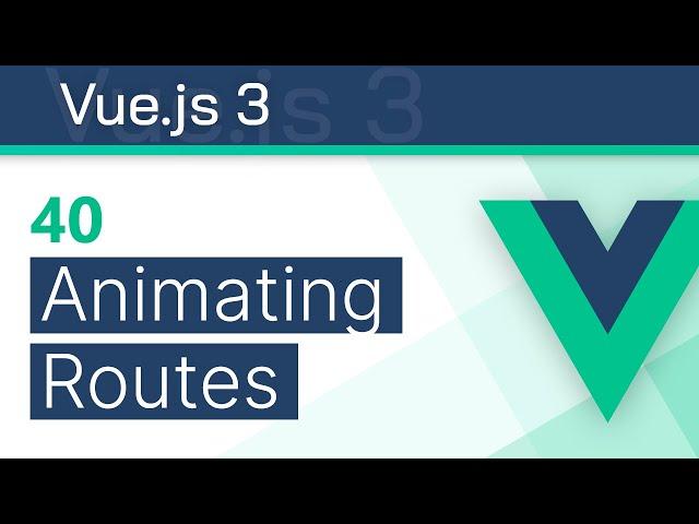 #40 - Animating Routes - Vue 3 (Options API) Tutorial