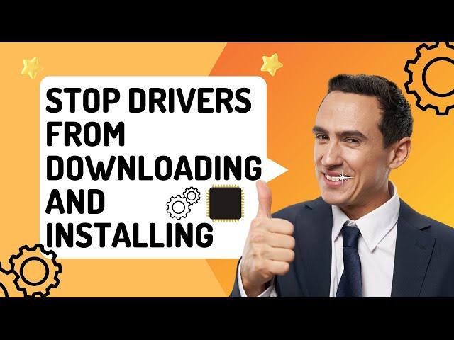 How to Stop Drivers From Downloading And Installing