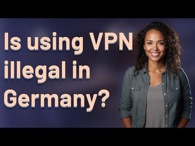 Is using VPN illegal in Germany?