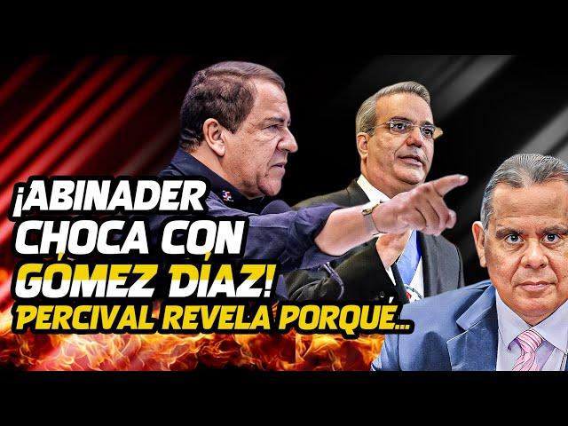 Muy Peligroso: ¡Abinader Se Echa DE Enemigo A Gómez Díaz. El General Percival Revela Motivo Del Lío!