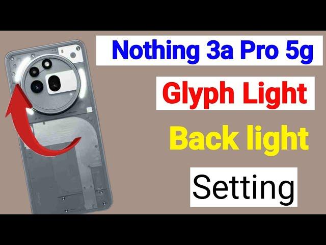Nothing phone 3a pro: How To Turn On back light effect & Glyph Lights setting