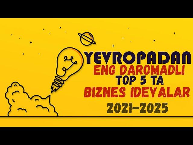 YEVROPADAN 5 TA TOP ENG DAROMADLI 2021-YIL BIZNES IDEYALARI | BIZNES G'OYALAR