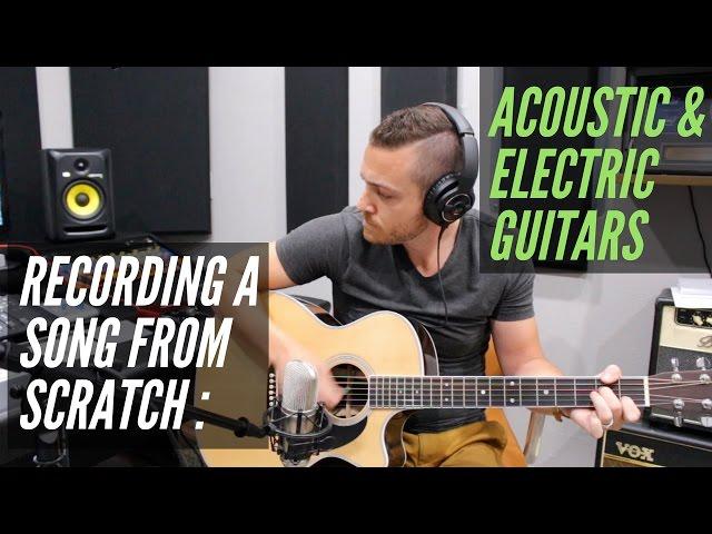 How To Record A Song From Scratch - Acoustic & Electric Guitars - RecordingRevolution.com