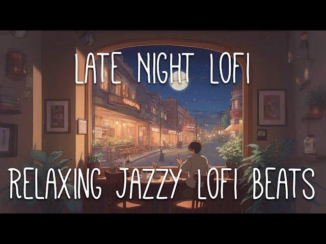 Late Night Lofi: Relaxing Jazzy Lofi Beats to Unwind & Chill 