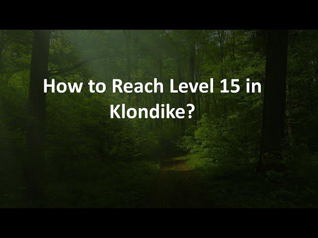 How to Reach Level 15 in Klondike?