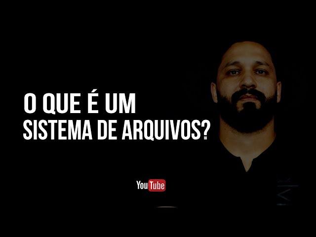 O que é um Sistema de Arquivos?