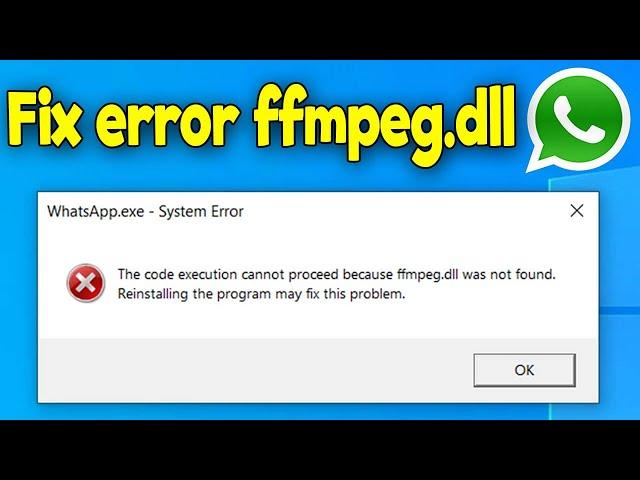 Whatsapp Error ffmpeg.dll with two methods [FIXED 100%]