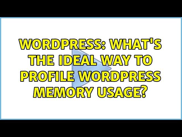 Wordpress: What's the ideal way to profile WordPress memory usage? (3 Solutions!!)