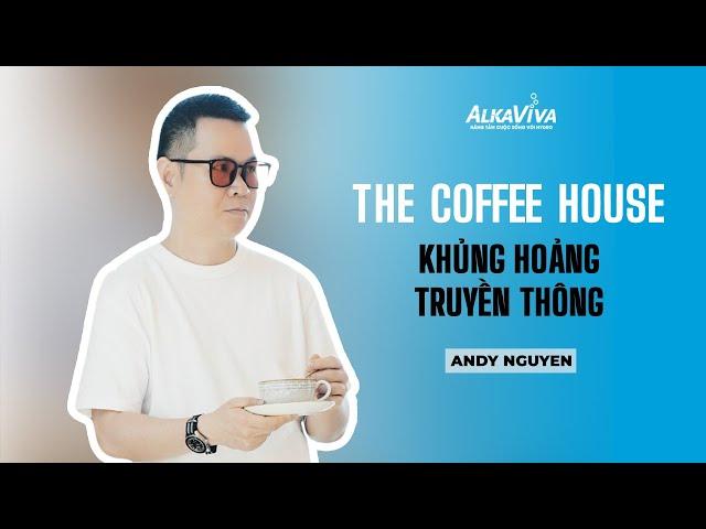 THE COFFEE HOUSE - KHỦNG HOẢNG TRUYỀN THÔNG #AndyNguyen #AndyChannel #khunghoangtruyenthong #pr