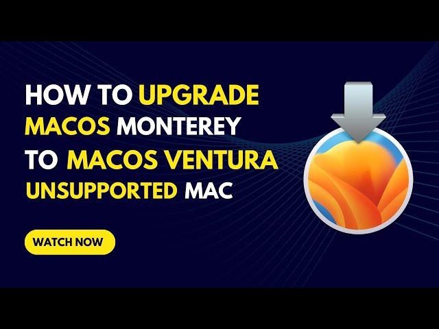 Upgrade macOS Monterey to macOS Ventura on Unsupported Mac