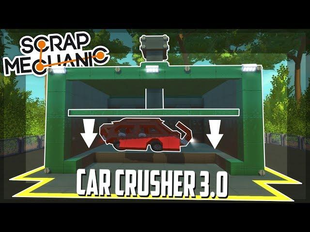 IT CRUSHES CARS! CAR CRUSHER 3.0 - Scrap Mechanic Creations! - Episode 81