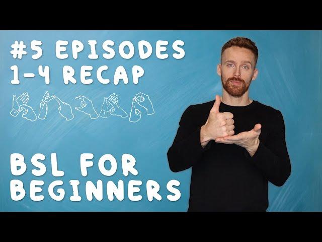 BSL for Beginners #5: Episodes 1-4 Recap