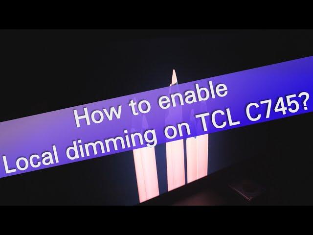 How to enable Local dimming on TCL C745 TV?