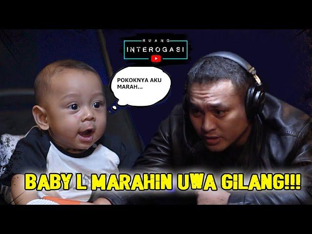 RUANG INTEROGASI: BABY L MARAHIN UWA GILANG!!!