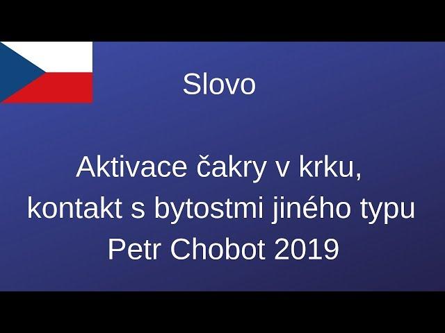 Petr Chobot - Kontakt s bytostmi jiného typu, aktivace čakry v krku (2019)