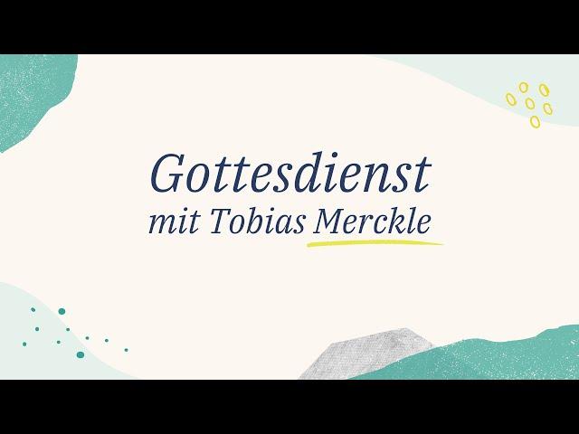 GOTTESDIENST mit Tobias Merckle