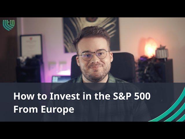 How To Invest In The S&P 500 From Europe (step-by-step)