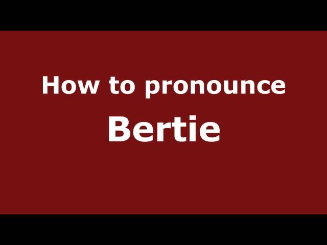 How to Pronounce Bertie - PronounceNames.com