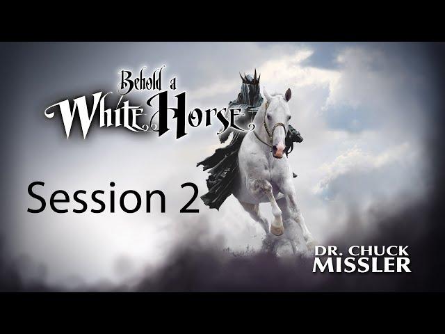 Behold a White Horse - Session 2 - Chuck Missler