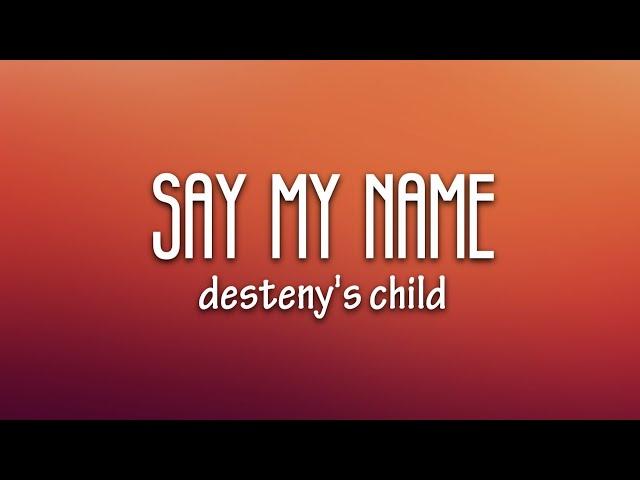 Destiny's Child - Say My Name (Lyrics)