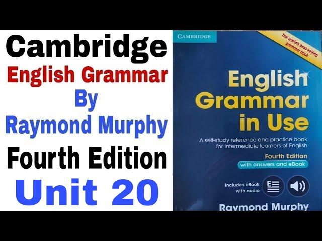 Unit 20 of Cambridge English Grammar by Raymond Murphy Fourth Edition | Cambridge English Grammar