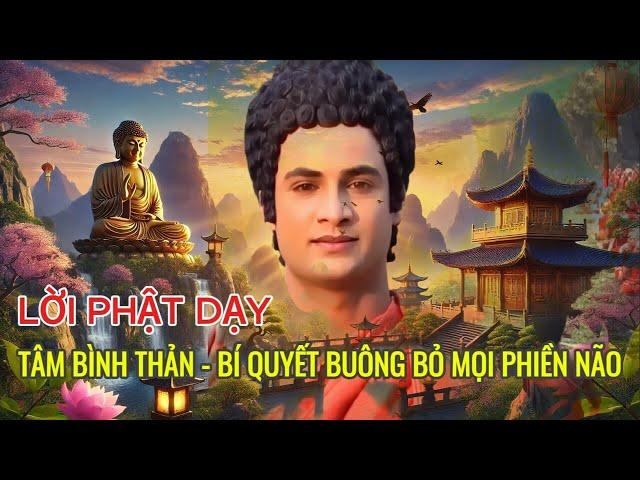 33. Lời Phật Dạy: Tâm Bình Thản, Cuộc Đời Hạnh Phúc – Bí Quyết Buông Bỏ Mọi Phiền Não!