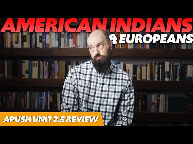 Interactions Between AMERICAN INDIANS and EUROPEANS [APUSH Review Unit 2 Topic 5] 2.5