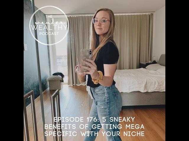 WW 176: 5 Sneaky Benefits of Getting Mega Specific With Your Niche