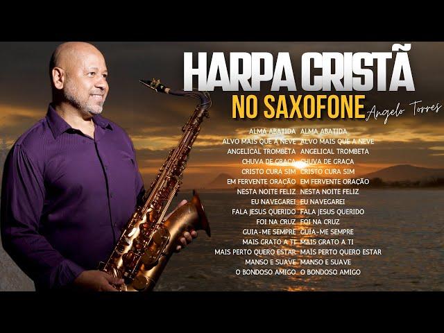 Angelo Torres - OS MAIS BELOS HINOS DA HARPA CRISTÃ Instrumental no SAXOFONE