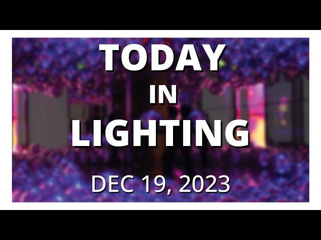 Today in Lighting, 19 DEC 2023