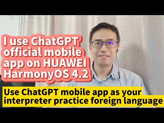 I use ChatGPT mobile app on HUAWEI HarmonyOS 4.2 Fix ChatGPT device date and time error failed login