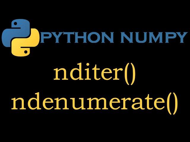 Python Numpy Module 11 # nditer(), ndenumerate()